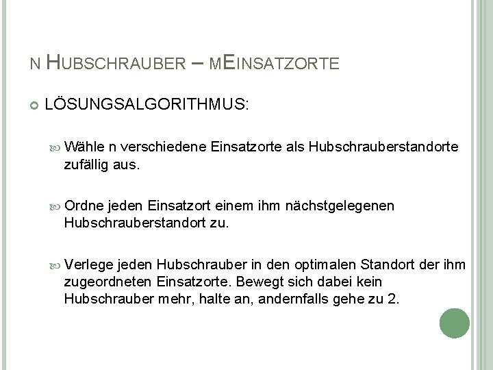 N HUBSCHRAUBER – MEINSATZORTE LÖSUNGSALGORITHMUS: Wähle n verschiedene Einsatzorte als Hubschrauberstandorte zufällig aus. Ordne