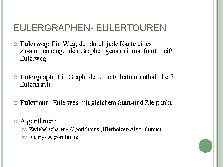 EULERGRAPHEN- EULERTOUREN Eulerweg: Ein Weg, der durch jede Kante eines zusammenhängenden Graphen genau einmal