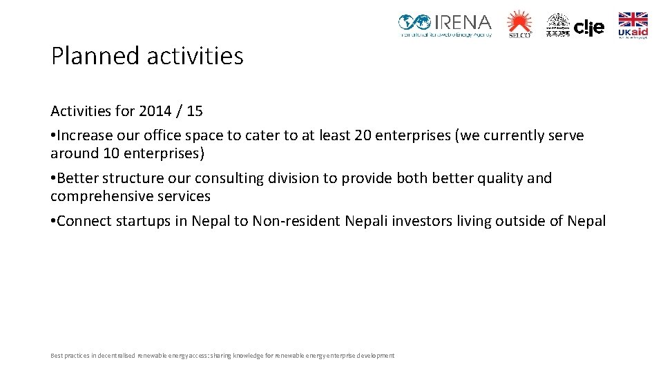 Planned activities Activities for 2014 / 15 • Increase our office space to cater