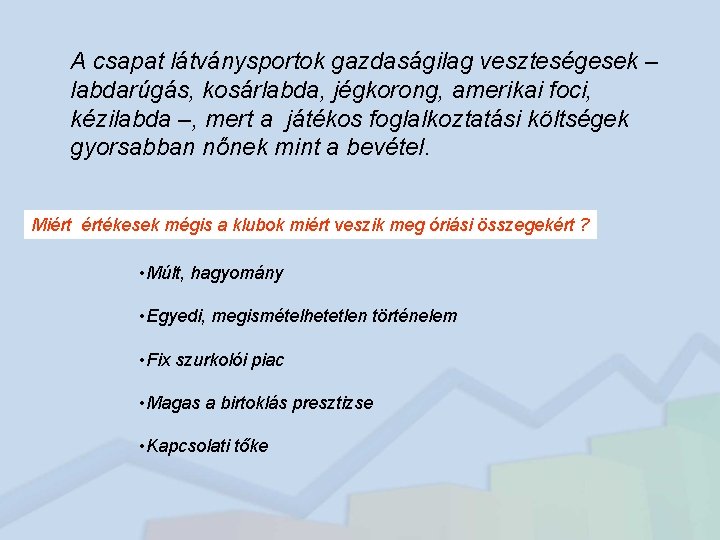 A csapat látványsportok gazdaságilag veszteségesek – labdarúgás, kosárlabda, jégkorong, amerikai foci, kézilabda –, mert