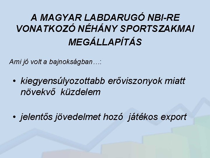 A MAGYAR LABDARUGÓ NBI-RE VONATKOZÓ NÉHÁNY SPORTSZAKMAI MEGÁLLAPÍTÁS Ami jó volt a bajnokságban…: •