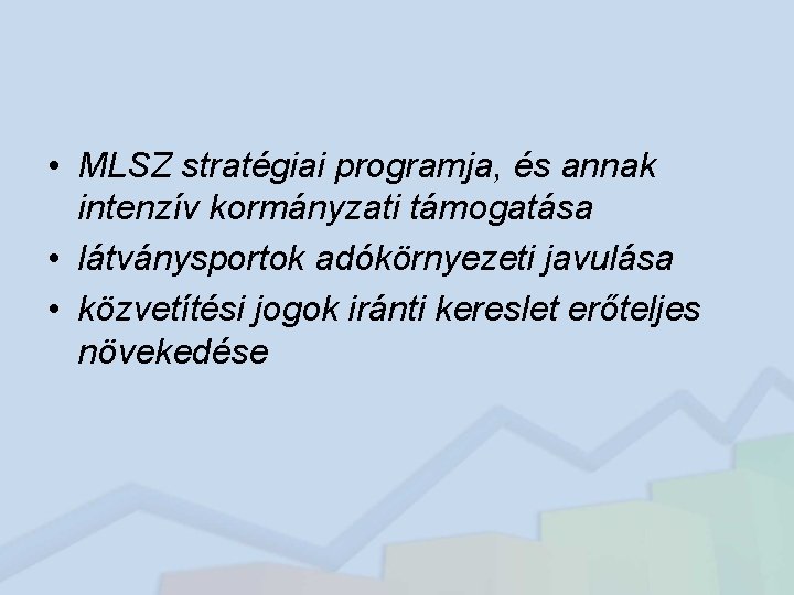  • MLSZ stratégiai programja, és annak intenzív kormányzati támogatása • látványsportok adókörnyezeti javulása