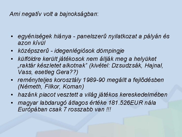 Ami negatív volt a bajnokságban: • egyéniségek hiánya - panelszerű nyilatkozat a pályán és