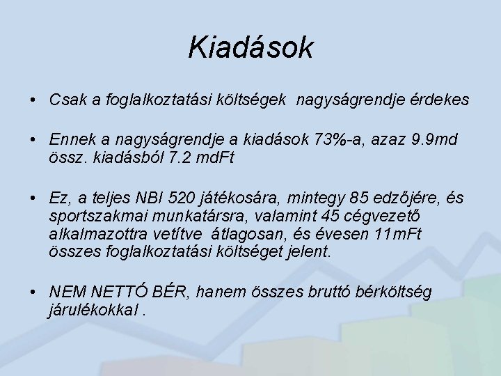 Kiadások • Csak a foglalkoztatási költségek nagyságrendje érdekes • Ennek a nagyságrendje a kiadások