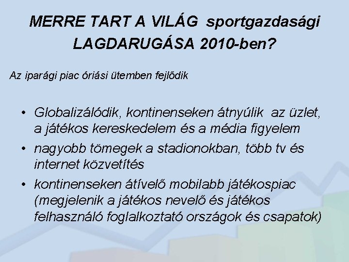 MERRE TART A VILÁG sportgazdasági LAGDARUGÁSA 2010 -ben? Az iparági piac óriási ütemben fejlődik