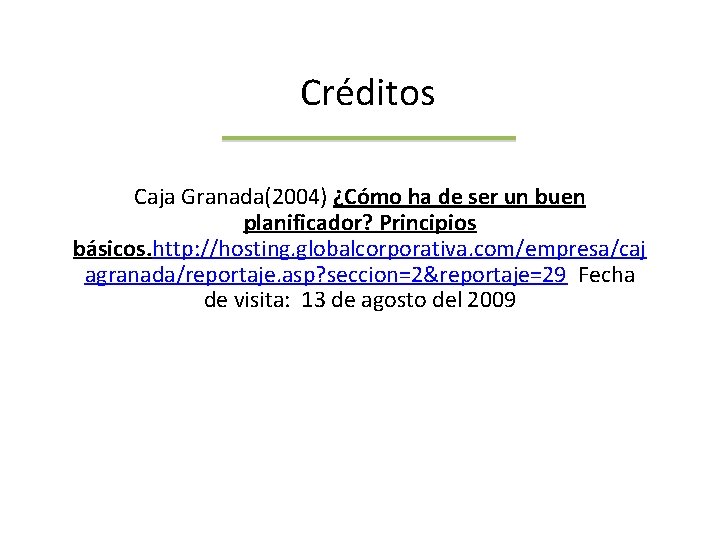 Créditos Caja Granada(2004) ¿Cómo ha de ser un buen planificador? Principios básicos. http: //hosting.
