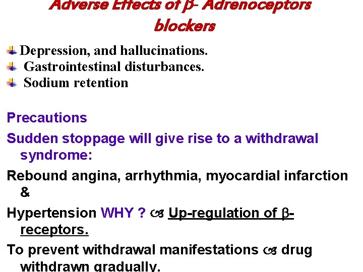 Adverse Effects of - Adrenoceptors blockers Depression, and hallucinations. Gastrointestinal disturbances. Sodium retention Precautions