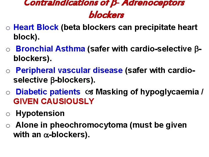 Contraindications of - Adrenoceptors blockers o Heart Block (beta blockers can precipitate heart block).