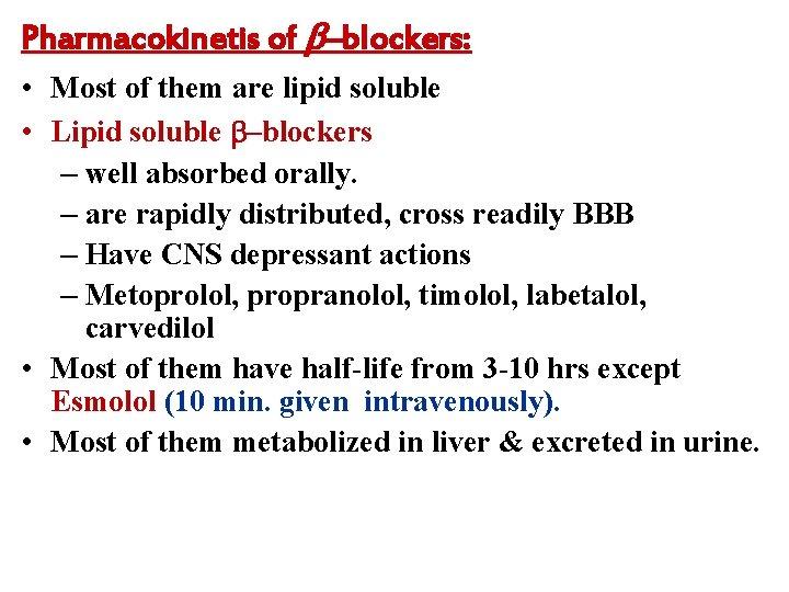 Pharmacokinetis of –blockers: • Most of them are lipid soluble • Lipid soluble –blockers