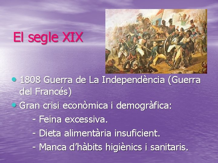 El segle XIX • 1808 Guerra de La Independència (Guerra del Francés) • Gran El segle XIX • 1808 Guerra de La Independència (Guerra del Francés) • Gran