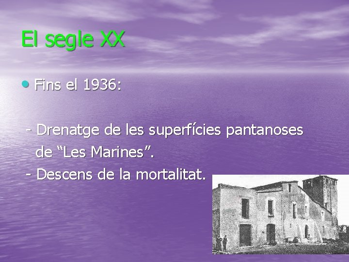 El segle XX • Fins el 1936: - Drenatge de les superfícies pantanoses de El segle XX • Fins el 1936: - Drenatge de les superfícies pantanoses de