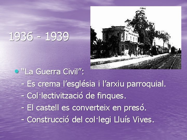 1936 - 1939 • “La Guerra Civil”: - Es crema l’església i l’arxiu parroquial. 1936 - 1939 • “La Guerra Civil”: - Es crema l’església i l’arxiu parroquial.