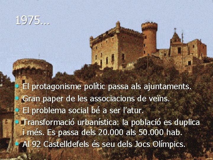 1975… • El protagonisme polític passa als ajuntaments. • Gran paper de les associacions 1975… • El protagonisme polític passa als ajuntaments. • Gran paper de les associacions