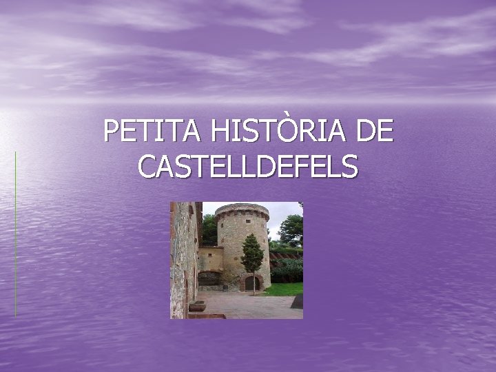 PETITA HISTÒRIA DE CASTELLDEFELS 