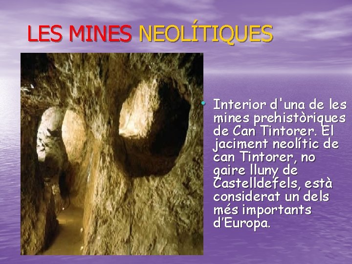 LES MINES NEOLÍTIQUES • Interior d'una de les mines prehistòriques de Can Tintorer. El