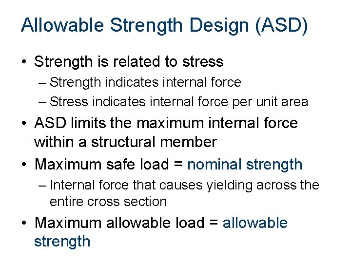 Allowable Strength Design (ASD) • Strength is related to stress – Strength indicates internal