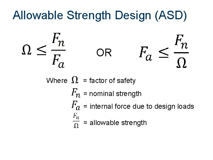 Allowable Strength Design (ASD) OR Where = factor of safety = nominal strength =