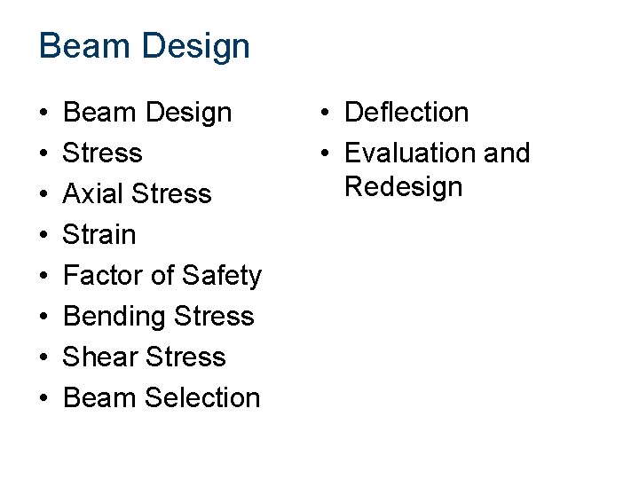 Beam Design • • Beam Design Stress Axial Stress Strain Factor of Safety Bending Beam Design • • Beam Design Stress Axial Stress Strain Factor of Safety Bending
