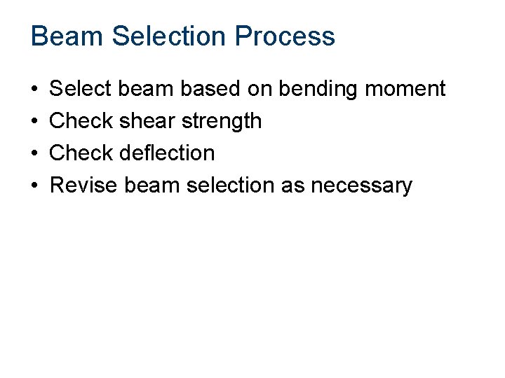Beam Selection Process • • Select beam based on bending moment Check shear strength