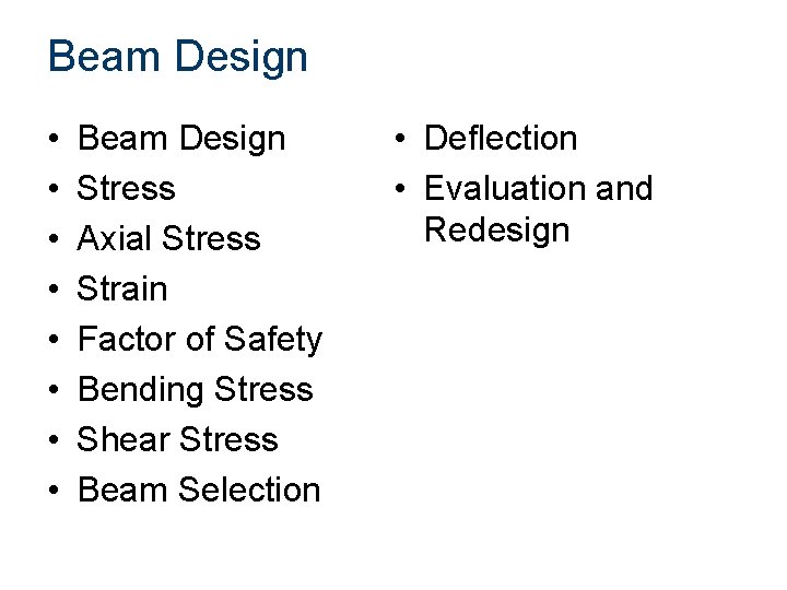 Beam Design • • Beam Design Stress Axial Stress Strain Factor of Safety Bending