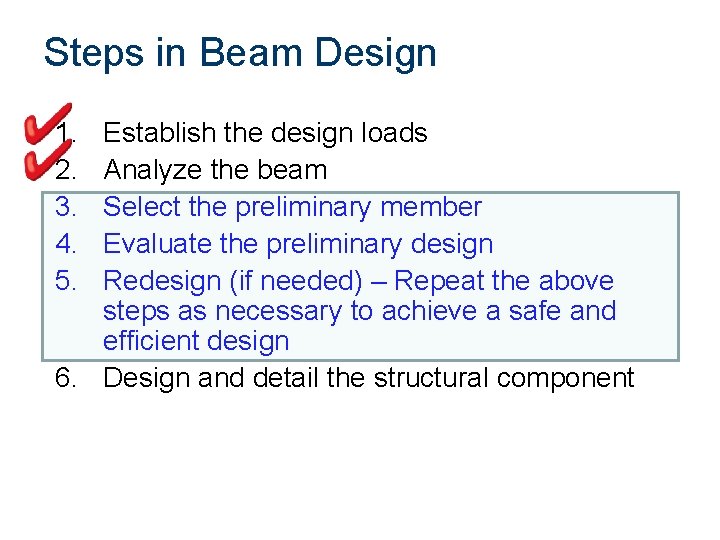 Steps in Beam Design 1. 2. 3. 4. 5. Establish the design loads Analyze