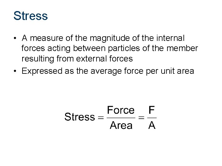 Stress • A measure of the magnitude of the internal forces acting between particles