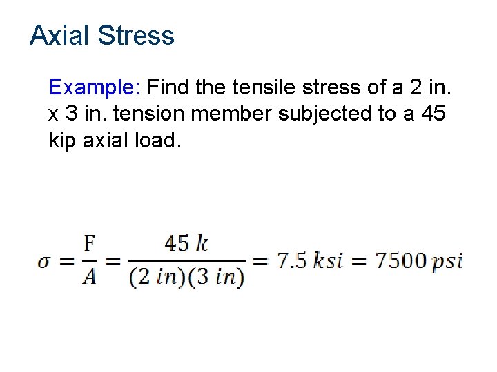 Axial Stress Example: Find the tensile stress of a 2 in. x 3 in.