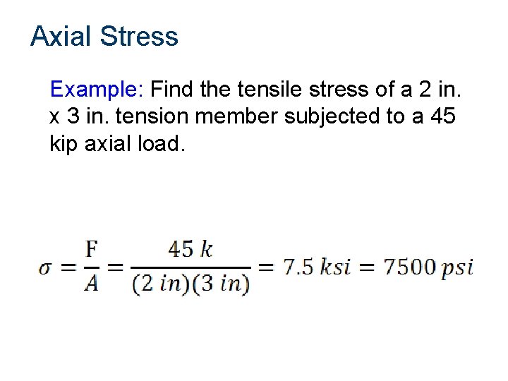 Axial Stress Example: Find the tensile stress of a 2 in. x 3 in. Axial Stress Example: Find the tensile stress of a 2 in. x 3 in.