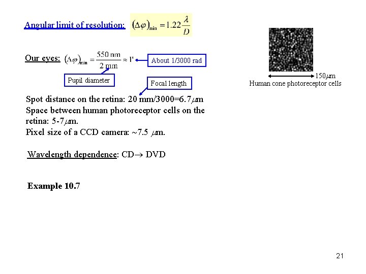 Angular limit of resolution: Our eyes: About 1/3000 rad Pupil diameter Focal length 150