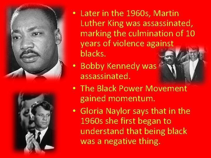  • Later in the 1960 s, Martin Luther King was assassinated, marking the