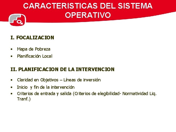 CARACTERISTICAS DEL SISTEMA OPERATIVO I. FOCALIZACION • Mapa de Pobreza • Planificación Local II.