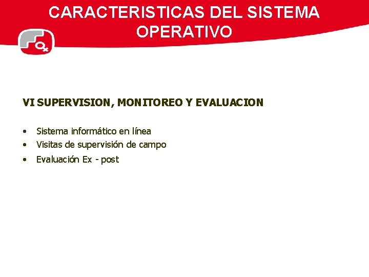 CARACTERISTICAS DEL SISTEMA OPERATIVO VI SUPERVISION, MONITOREO Y EVALUACION • • Sistema informático en