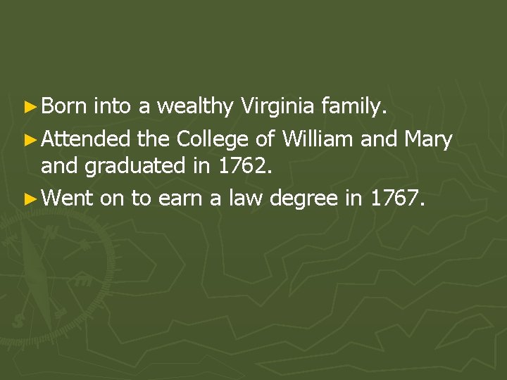 ► Born into a wealthy Virginia family. ► Attended the College of William and