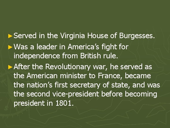 ► Served in the Virginia House of Burgesses. ► Was a leader in America’s