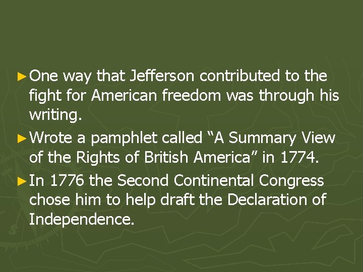 ► One way that Jefferson contributed to the fight for American freedom was through