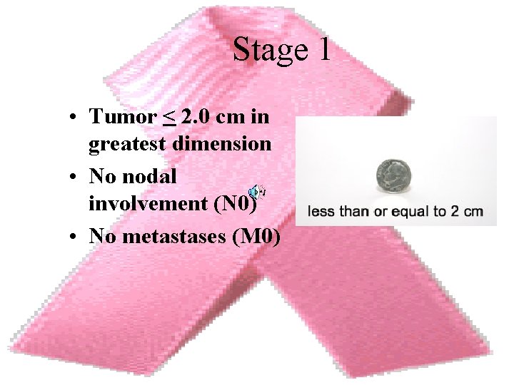 Stage 1 • Tumor < 2. 0 cm in greatest dimension • No nodal