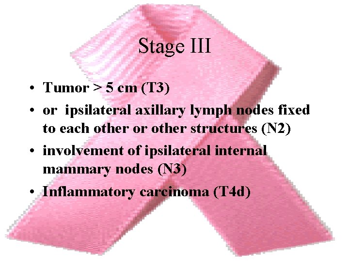 Stage III • Tumor > 5 cm (T 3) • or ipsilateral axillary lymph