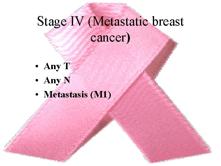 Stage IV (Metastatic breast cancer) • Any T • Any N • Metastasis (M
