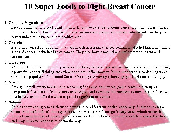 10 Super Foods to Fight Breast Cancer 1. Crunchy Vegetables Broccoli may not win