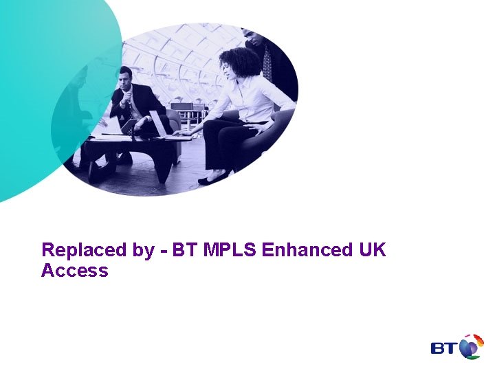 Replaced by - BT MPLS Enhanced UK Access 