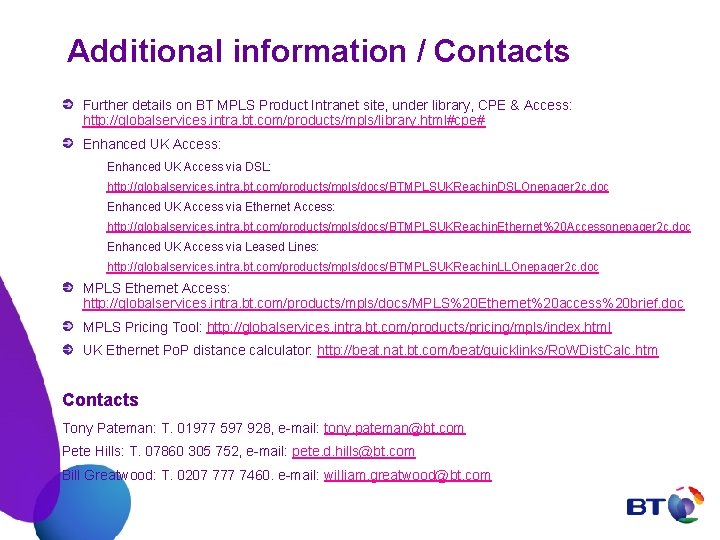 Additional information / Contacts Further details on BT MPLS Product Intranet site, under library,