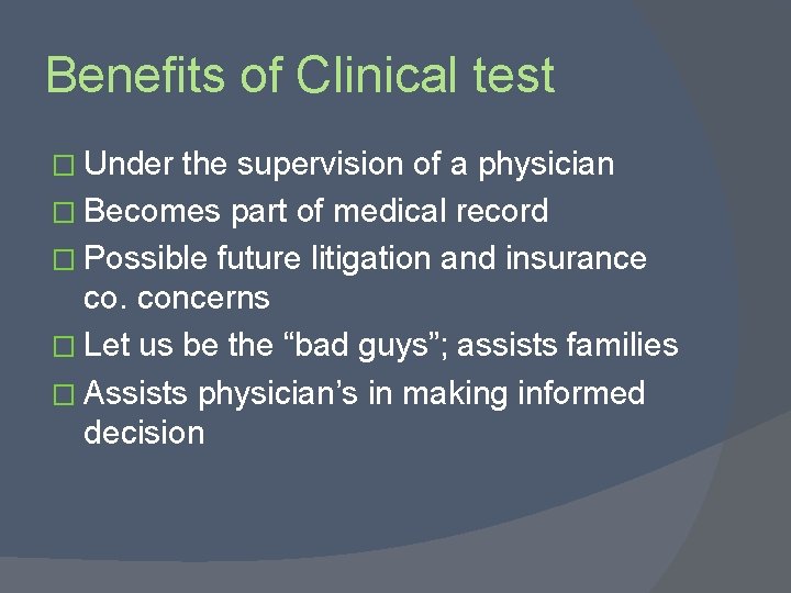 Benefits of Clinical test � Under the supervision of a physician � Becomes part