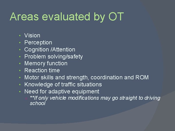 Areas evaluated by OT • • • Vision Perception Cognition /Attention Problem solving/safety Memory