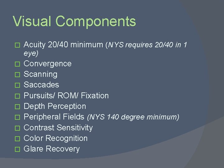 Visual Components � Acuity 20/40 minimum (NYS requires 20/40 in 1 eye) � �