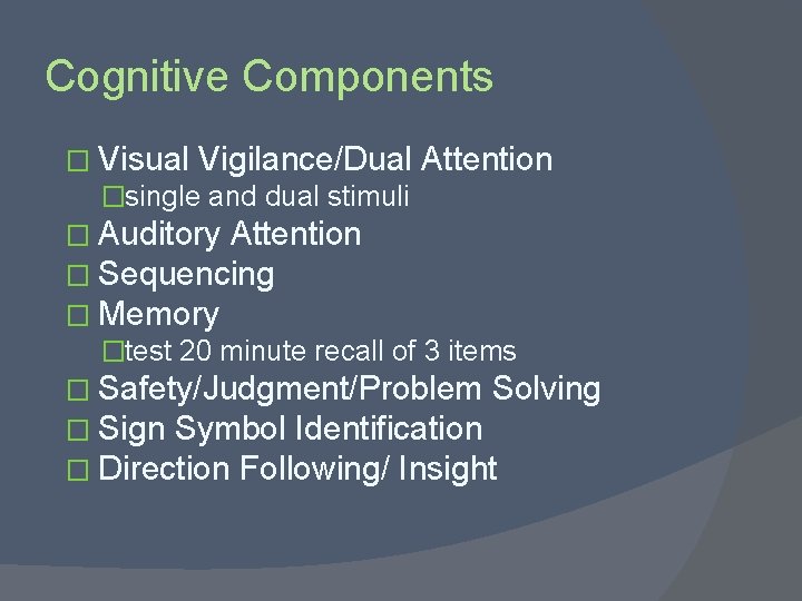 Cognitive Components � Visual Vigilance/Dual Attention �single and dual stimuli � Auditory Attention �