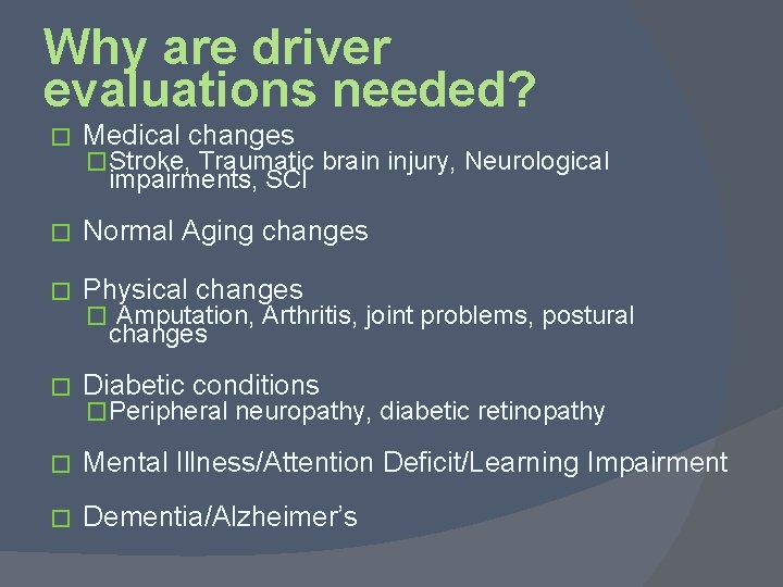 Why are driver evaluations needed? � Medical changes �Stroke, Traumatic brain injury, Neurological impairments,