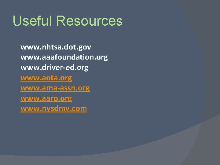 Useful Resources www. nhtsa. dot. gov www. aaafoundation. org www. driver-ed. org www. aota.
