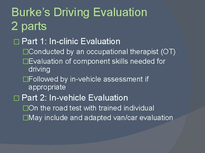 Burke’s Driving Evaluation 2 parts � Part 1: In-clinic Evaluation �Conducted by an occupational