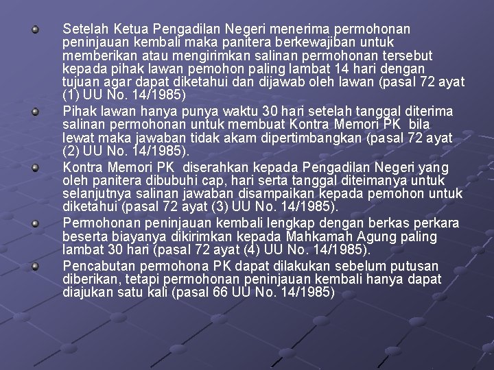 Setelah Ketua Pengadilan Negeri menerima permohonan peninjauan kembali maka panitera berkewajiban untuk memberikan atau