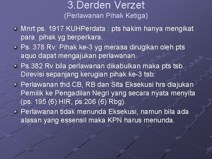 3. Derden Verzet (Perlawanan Pihak Ketiga) Mnrt ps. 1917 KUHPerdata : pts hakim hanya